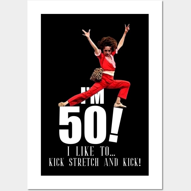 sally o'malley is 50 - I'm 50 i like to kick, streth, and kick! Wall Art by KGTSTORE